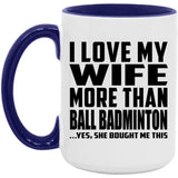 I Love My Wife More Than Ball Badminton - 15oz Accent Mug Purple