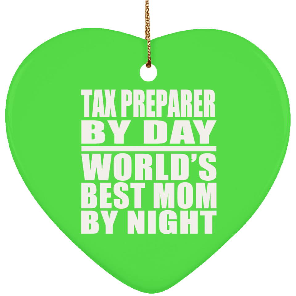 Tax Preparer By Day World's Best Mom By Night - Heart Ornament