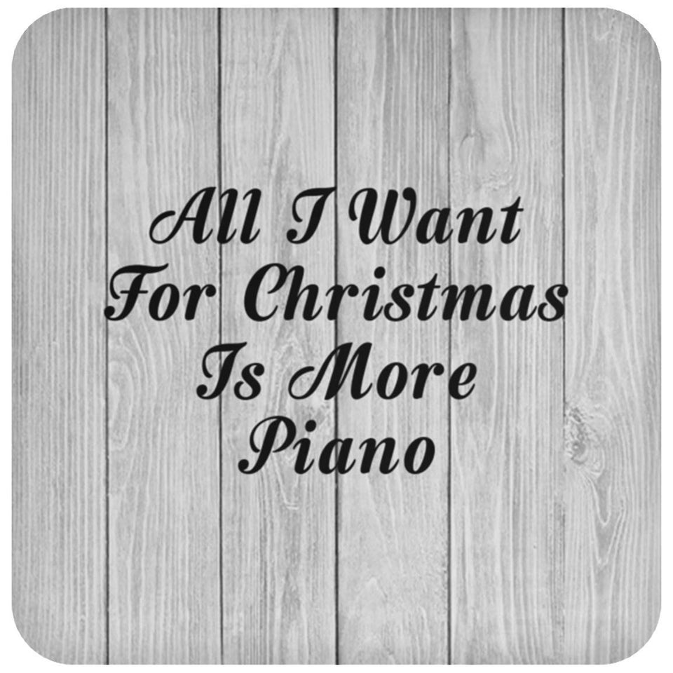 All I Want For Christmas Is More Piano - Drink Coaster F
