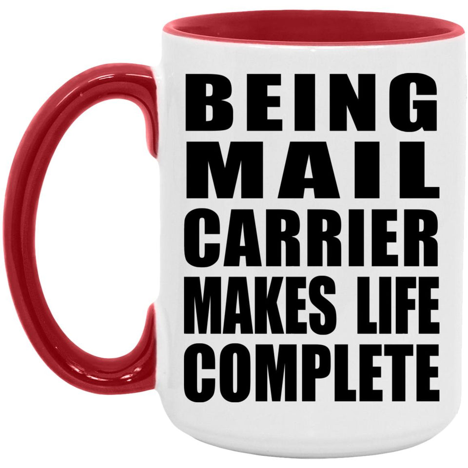 Being Mail Carrier Makes Life Complete - 15oz Accent Mug Red