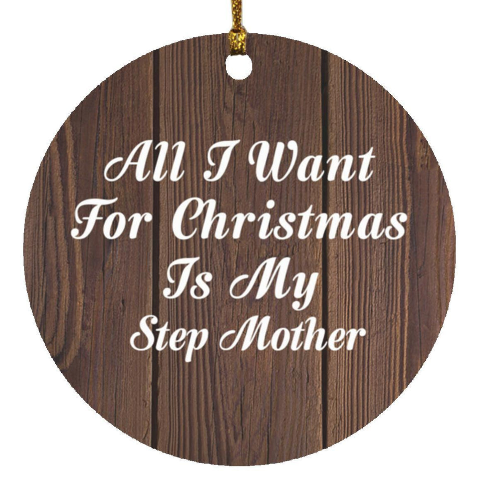 All I Want For Christmas Is My Step Mother - Circle Ornament D