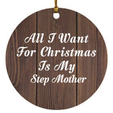 All I Want For Christmas Is My Step Mother - Circle Ornament D