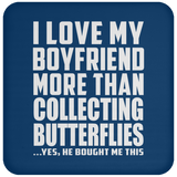 I Love My Boyfriend More Than Collecting Butterflies - Drink Coaster