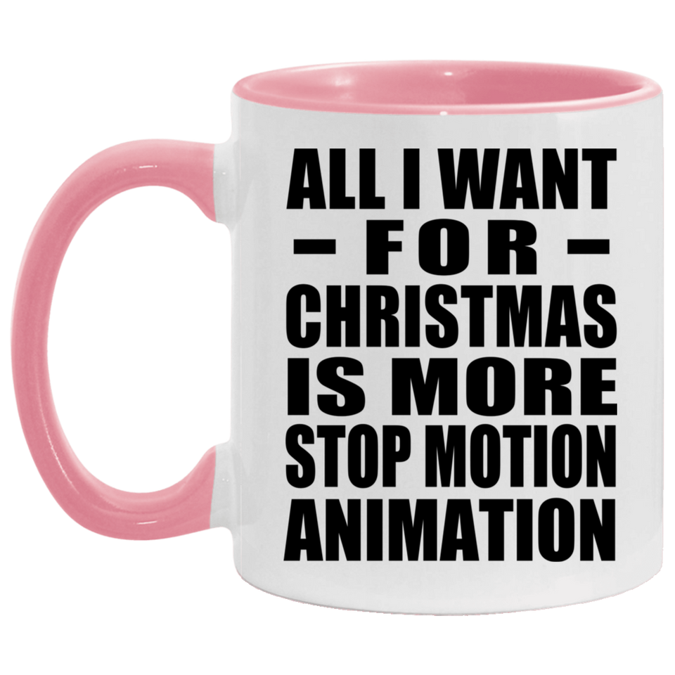 All I Want For Christmas Is More Stop Motion Animation - 11oz Accent Mug Pink