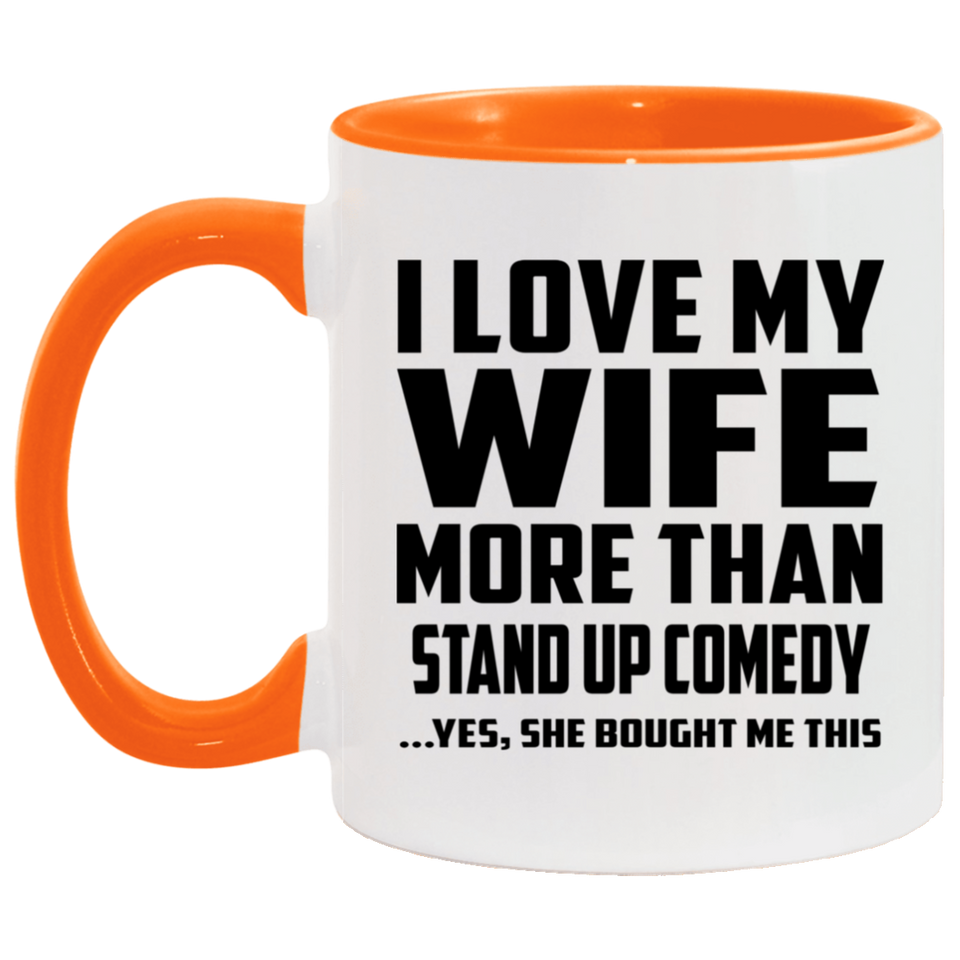 I Love My Wife More Than Stand Up Comedy - 11oz Accent Mug Orange