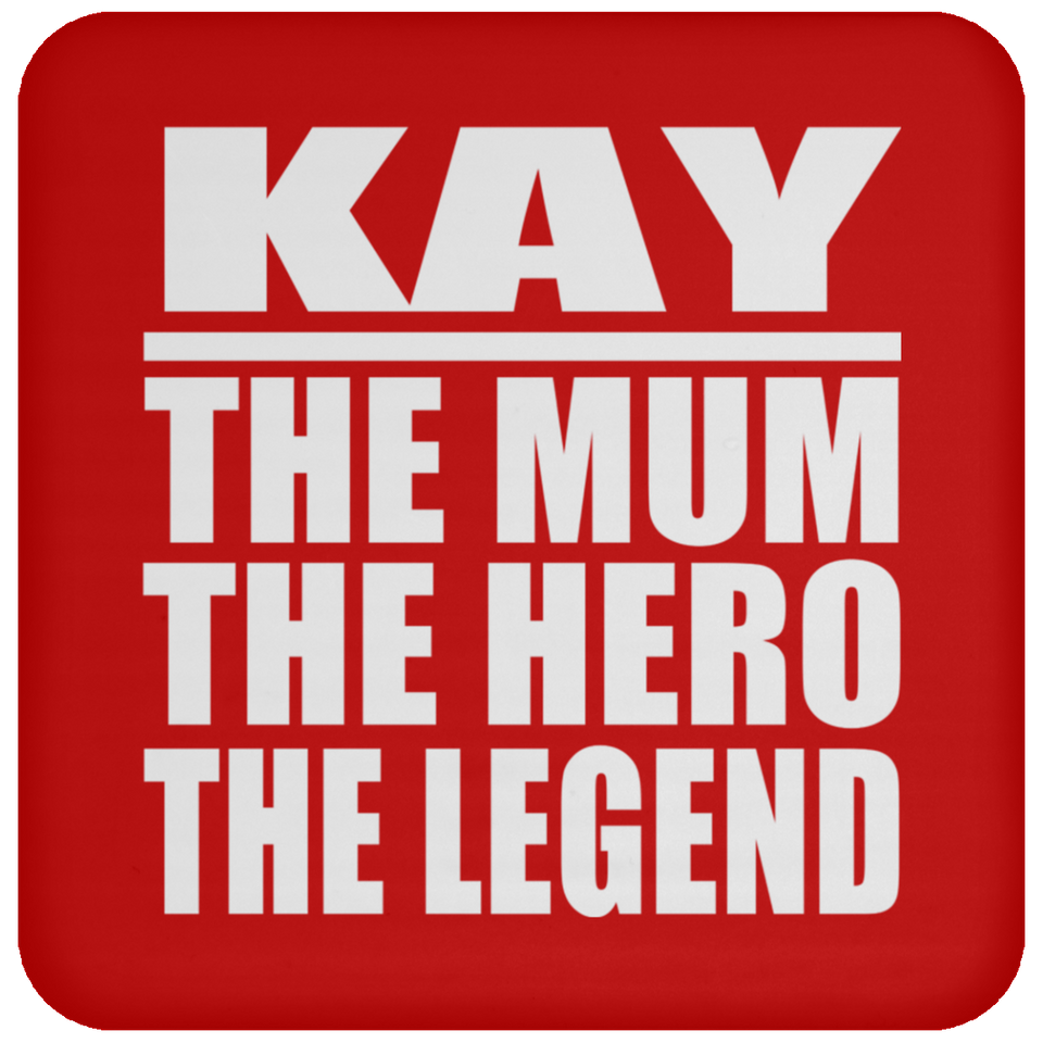 Kay The Mum The Hero The Legend - Drink Coaster