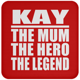 Kay The Mum The Hero The Legend - Drink Coaster