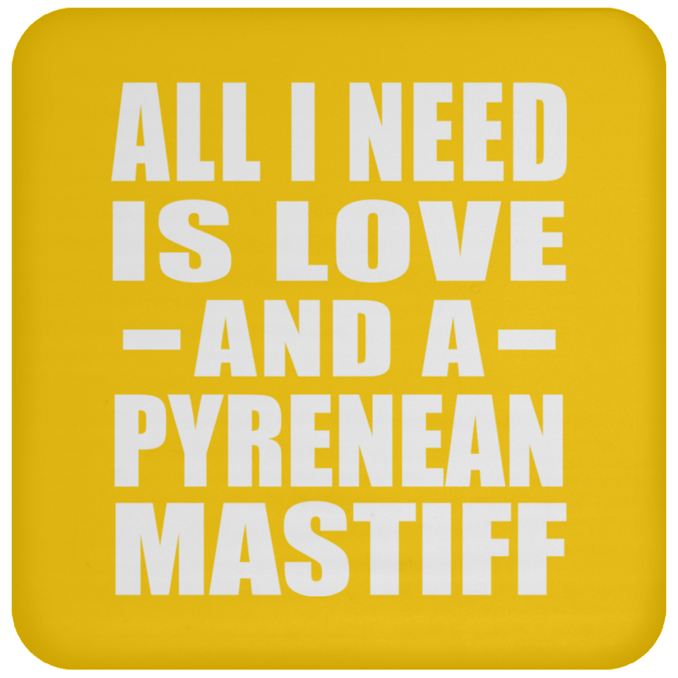 All I Need Is Love And A Pyrenean Mastiff - Drink Coaster