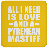 All I Need Is Love And A Pyrenean Mastiff - Drink Coaster