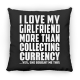 I Love My Girlfriend More Than Collecting Currency - Throw Pillow Black