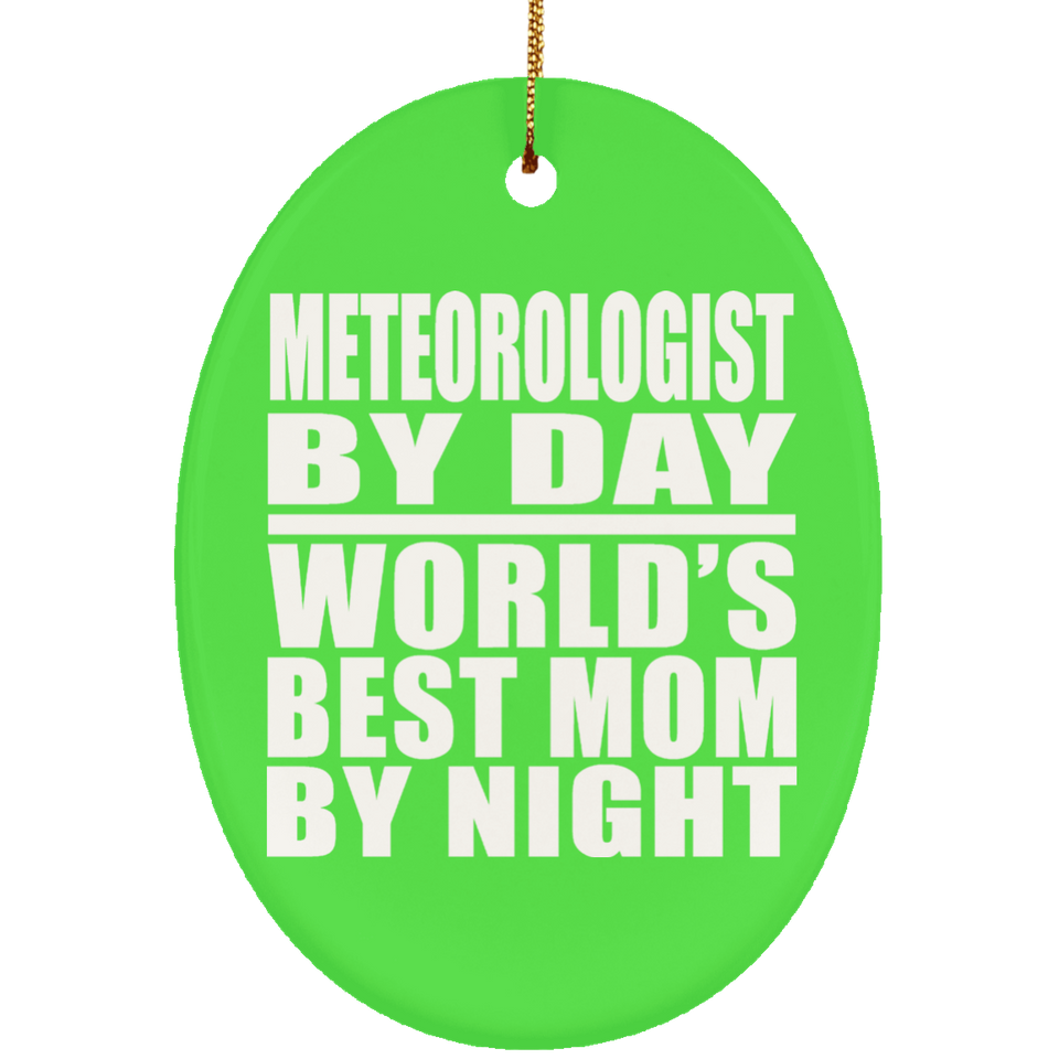 Meteorologist By Day World's Best Mom By Night - Oval Ornament