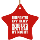 Firefighter By Day World's Best Dad By Night - Star Ornament