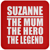 Suzanne The Mum The Hero The Legend - Drink Coaster