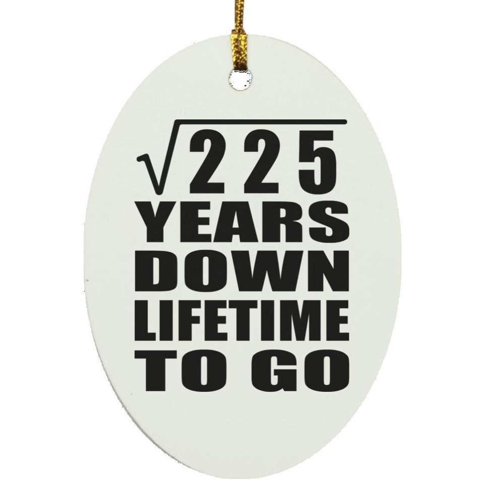 15th Anniversary Square Root of 225 Years Lifetime To Go - Oval Ornament