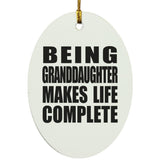 Being Granddaughter Makes Life Complete - Oval Ornament