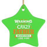 Warning I Have A Crazy Father & I Am Not Afraid To Use Him - Star Ornament