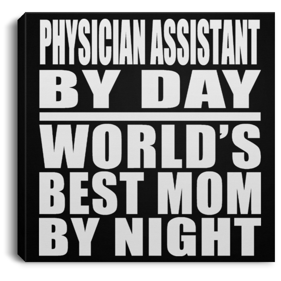 Physician Assistant By Day World's Best Mom By Night - Canvas Square