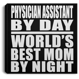 Physician Assistant By Day World's Best Mom By Night - Canvas Square