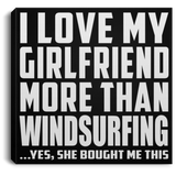 I Love My Girlfriend More Than Windsurfing - Canvas Square