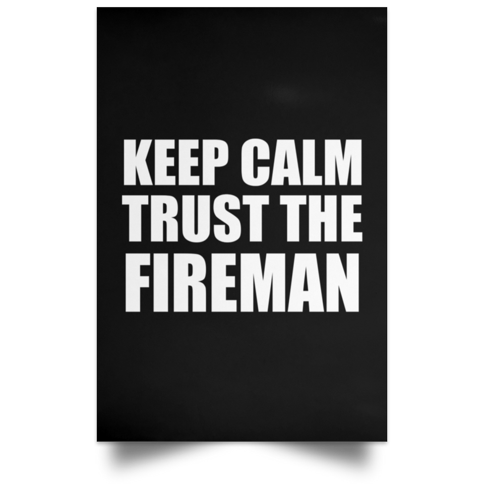 Keep Calm and Trust The Fireman - Poster Portrait