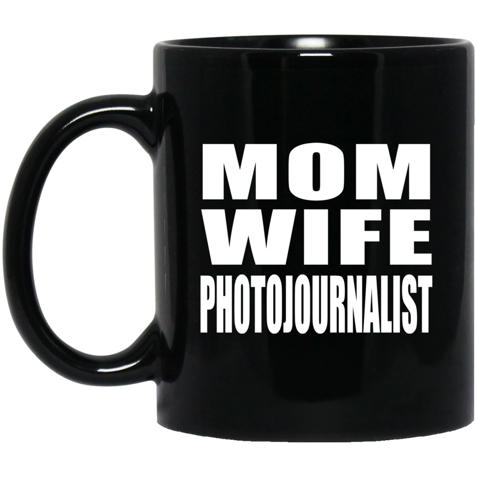 Mom Wife Photojournalist - 11oz Coffee Mug Black