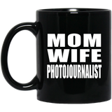 Mom Wife Photojournalist - 11oz Coffee Mug Black