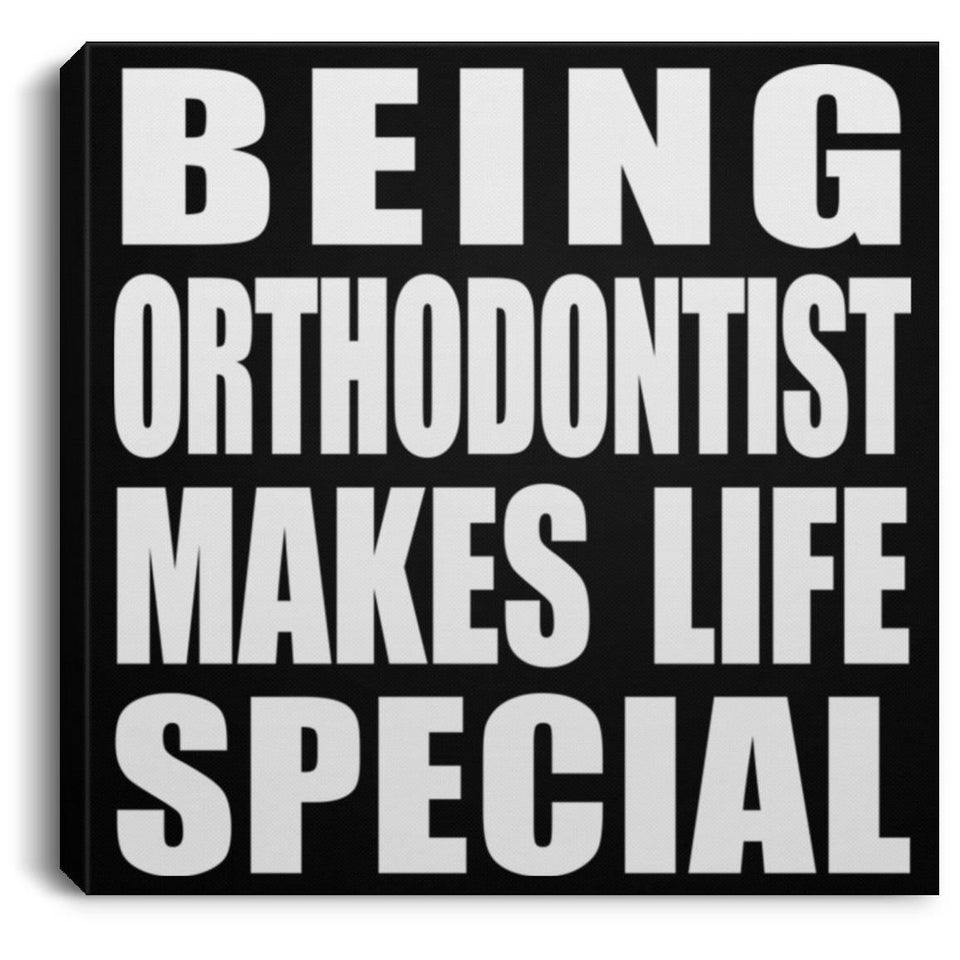Being Orthodontist Makes Life Special - Canvas Square
