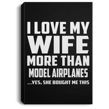 I Love My Wife More Than Model Airplanes - Canvas Portrait