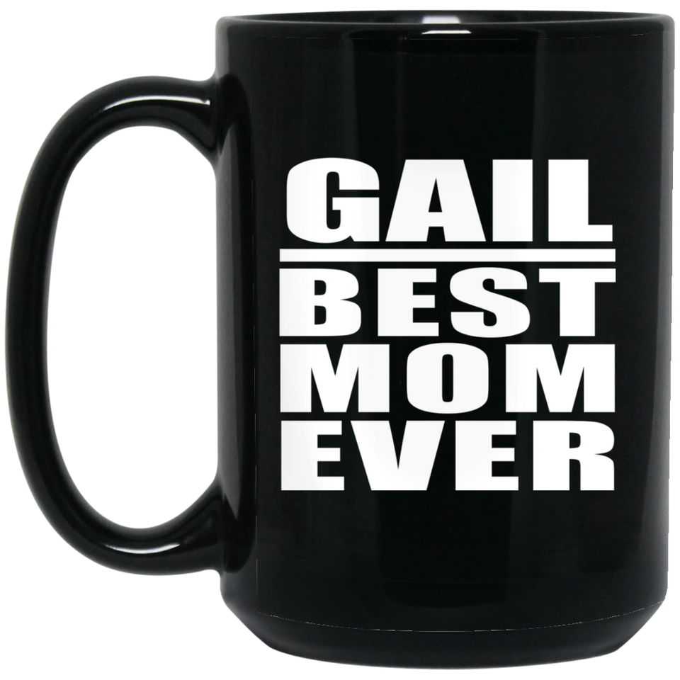 Gail Best Mom Ever - 15 Oz Coffee Mug Black