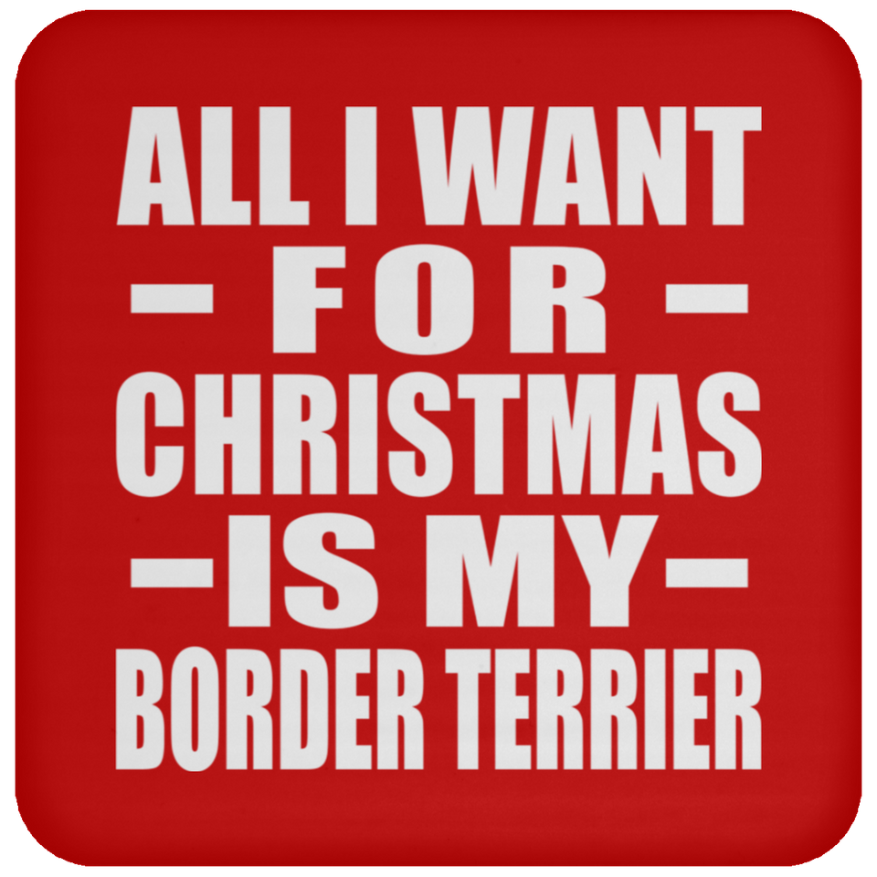 All I Want For Christmas Is My Border Terrier - Coaster