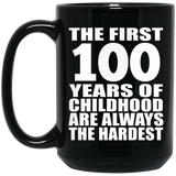 100th Birthday First 100 Years of Childhood Are The Hardest - 15oz Coffee Mug Black