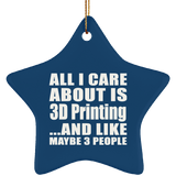 All I Care About Is 3D Printing - Star Ornament