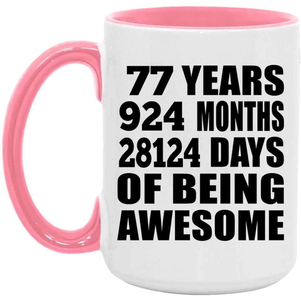 77th Birthday 77 Years 924 Months 28124 Days Of Awesome - 15oz Accent Mug Pink