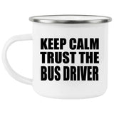 Keep Calm and Trust The Bus Driver - 12oz Camping Mug