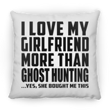 I Love My Girlfriend More Than Ghost Hunting - Throw Pillow