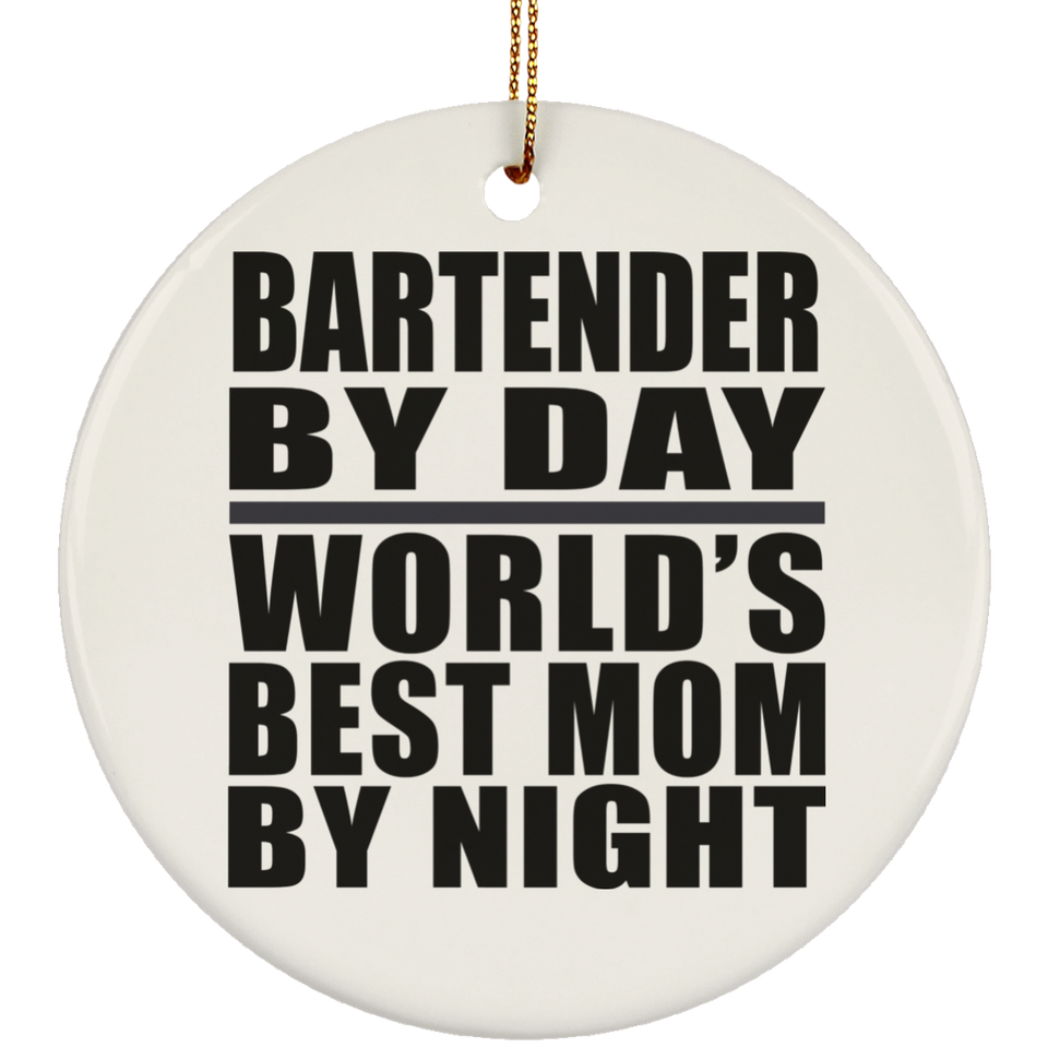 Bartender By Day World's Best Mom By Night - Circle Ornament