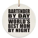 Bartender By Day World's Best Mom By Night - Circle Ornament