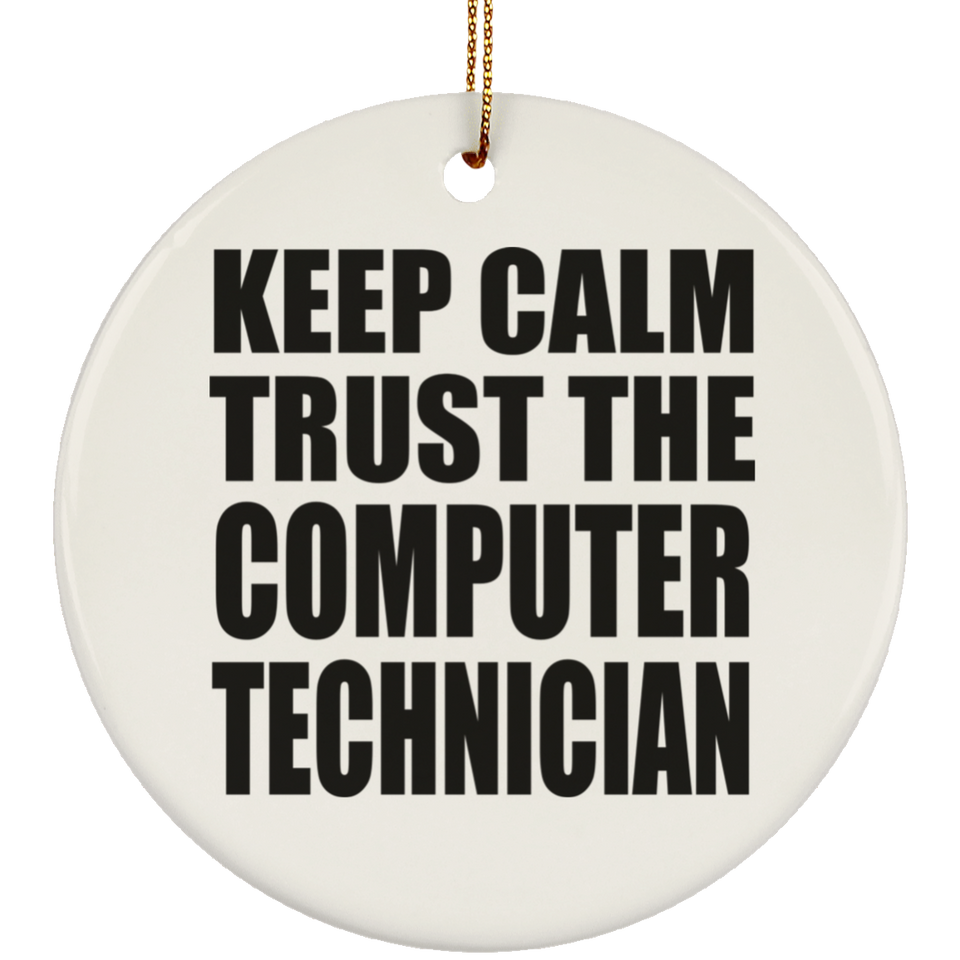 Keep Calm and Trust The Computer Technician - Circle Ornament
