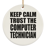 Keep Calm and Trust The Computer Technician - Circle Ornament