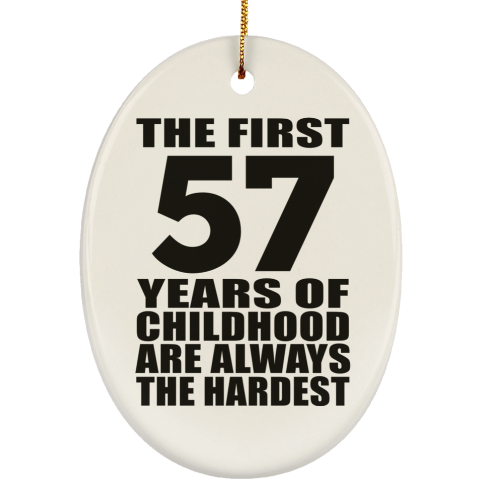 57th Birthday First 57 Years of Childhood Are The Hardest - Oval Ornament