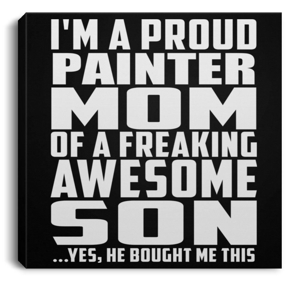 Proud Painter Mom Of Awesome Son - Canvas Square