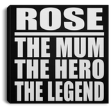 Rose The Mum The Hero The Legend - Canvas Square