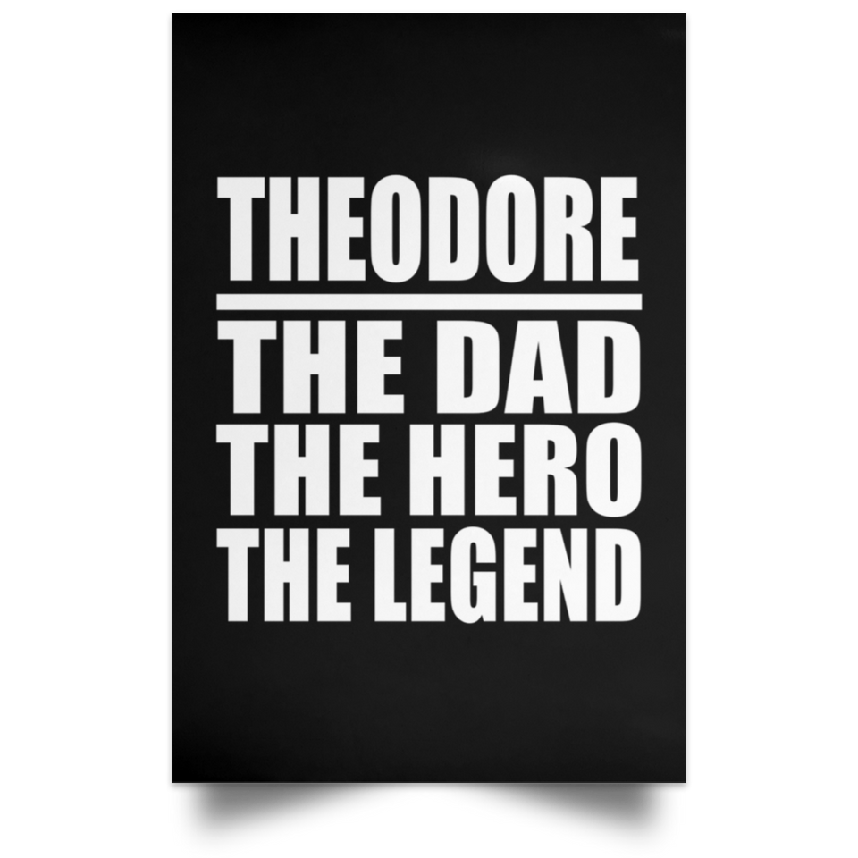 Theodore The Dad The Hero The Legend - Poster Portrait