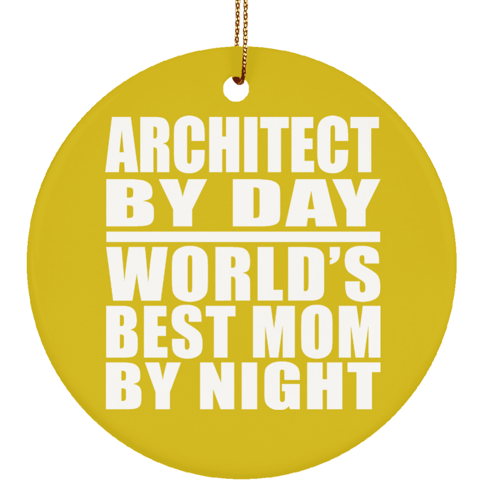 Architect By Day World's Best Mom By Night - Circle Ornament