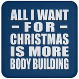 All I Want For Christmas Is More Body Building - Coaster