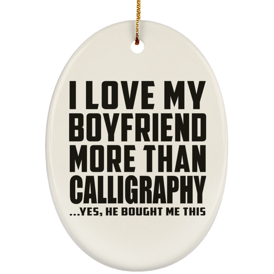 I Love My Boyfriend More Than Calligraphy - Oval Ornament