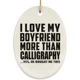 I Love My Boyfriend More Than Calligraphy - Oval Ornament