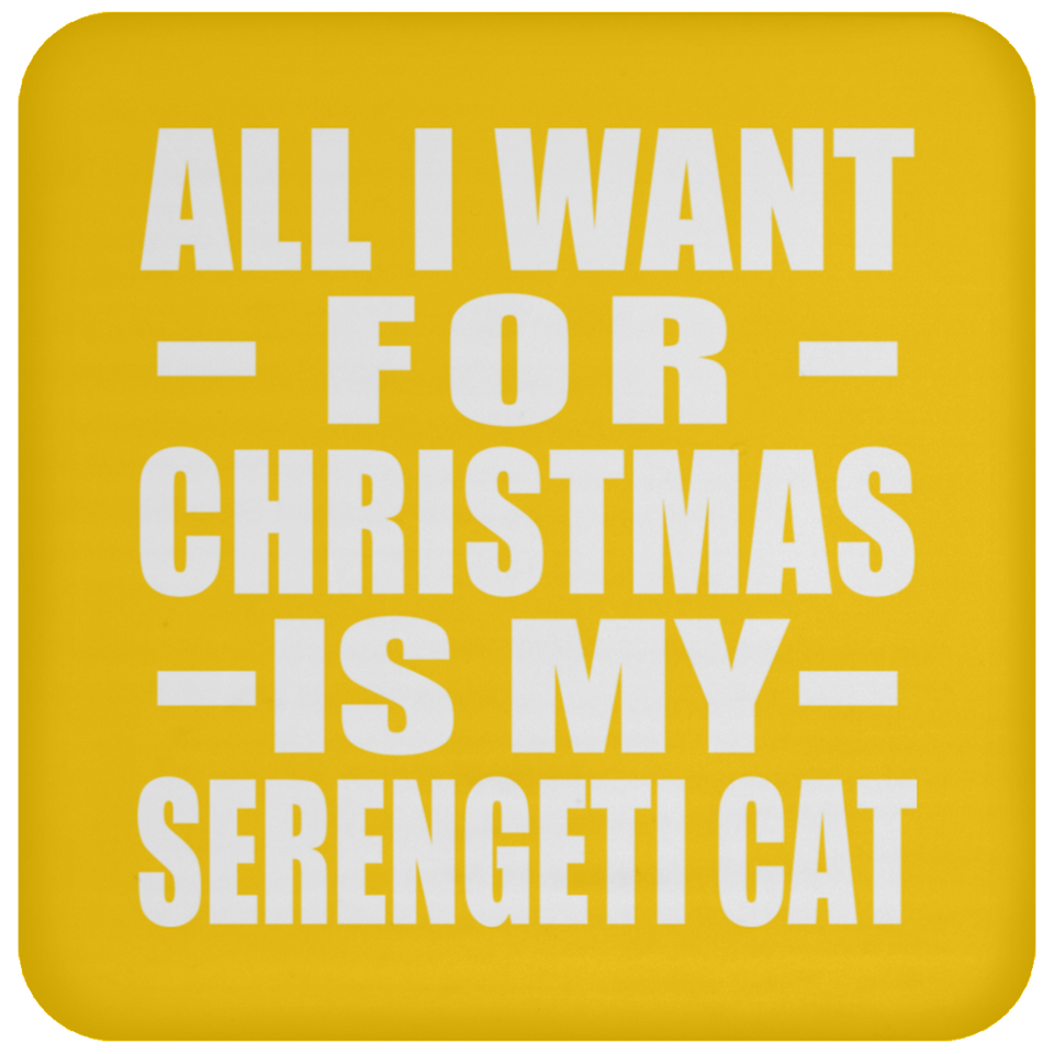 All I Want For Christmas Is My Serengeti Cat - Coaster