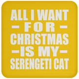 All I Want For Christmas Is My Serengeti Cat - Coaster