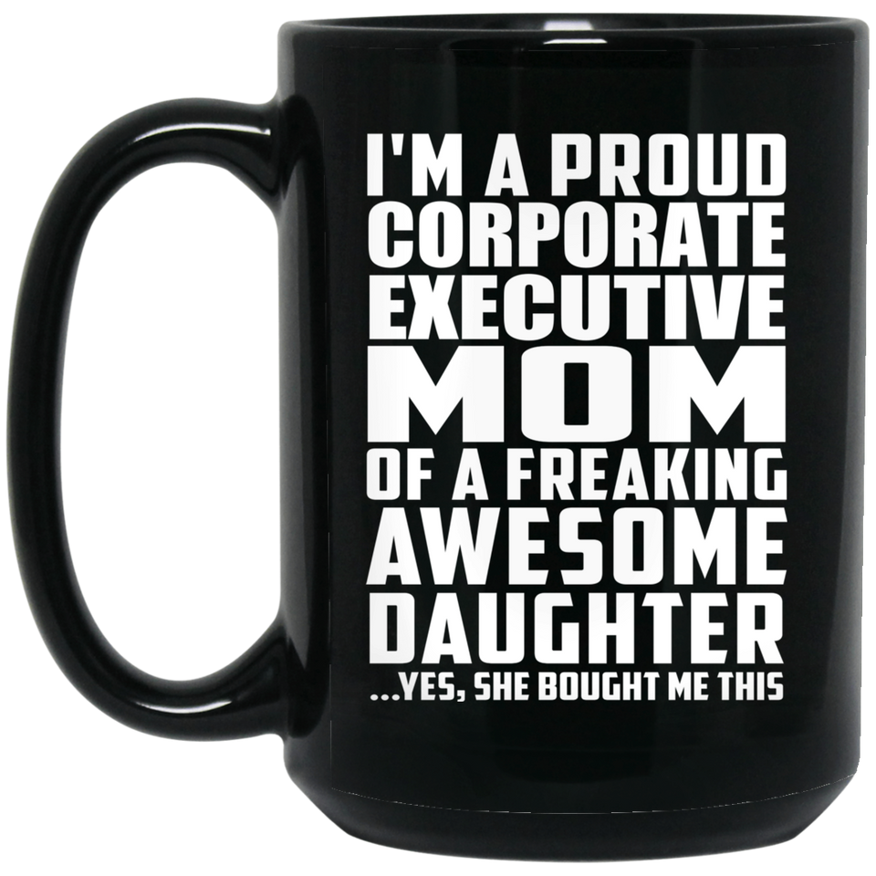 Proud Corporate Executive Mom Of Awesome Daughter - 15 Oz Coffee Mug Black